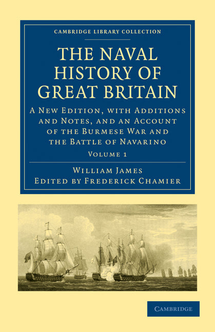 The Naval History of Great Britain; A New Edition, with Additions and Notes, and an Account of the Burmese War and the Battle of Navarino (Paperback / softback) 9781108021654