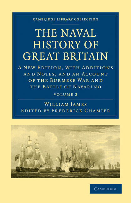 The Naval History of Great Britain; A New Edition, with Additions and Notes, and an Account of the Burmese War and the Battle of Navarino (Paperback / softback) 9781108021661