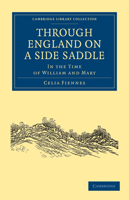 Through England on a Side Saddle; In the Time of William and Mary (Paperback / softback) 9781108021753