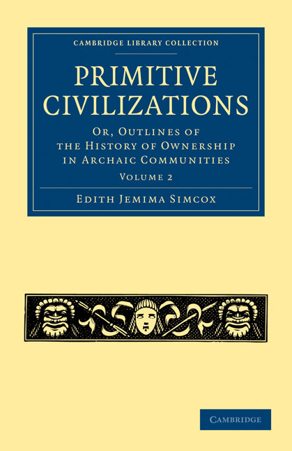Primitive Civilizations; Or, Outlines of the History of Ownership in Archaic Communities (Paperback / softback) 9781108021852