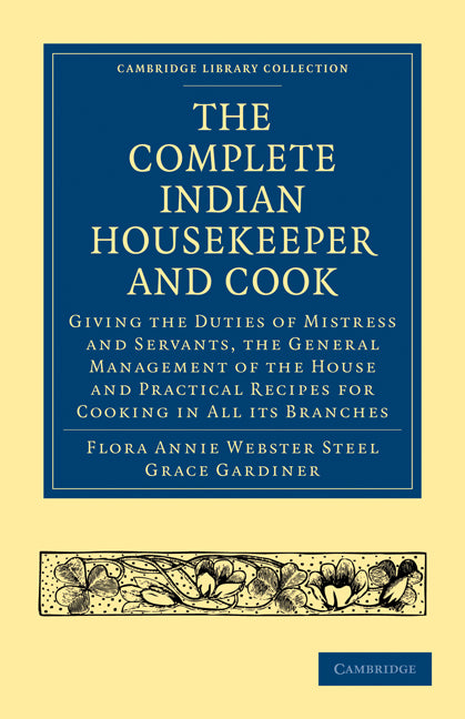 The Complete Indian Housekeeper and Cook; Giving the Duties of Mistress and Servants, the General Management of the House and Practical Recipes for Cooking in All its Branches (Paperback / softback) 9781108021937
