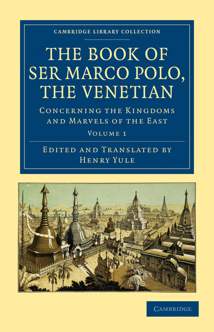 The Book of Ser Marco Polo, the Venetian; Concerning the Kingdoms and Marvels of the East (Paperback / softback) 9781108022064