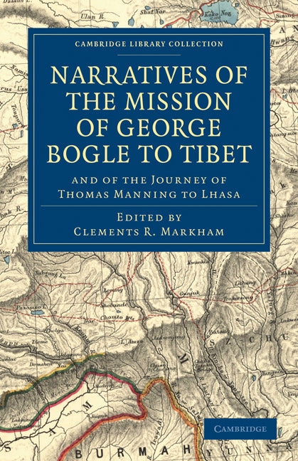 Narratives of the Mission of George Bogle to Tibet; and of the Journey of Thomas Manning to Lhasa (Paperback / softback) 9781108022552