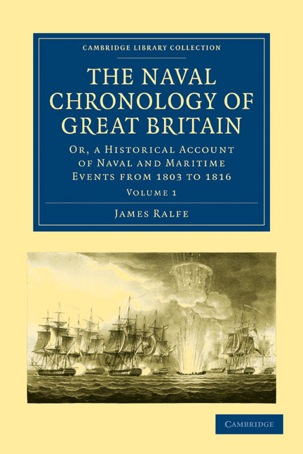 The Naval Chronology of Great Britain; Or, An Historical Account of Naval and Maritime Events from 1803 to 1816 (Paperback / softback) 9781108022606