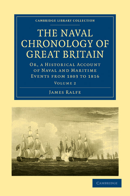 The Naval Chronology of Great Britain; Or, An Historical Account of Naval and Maritime Events from 1803 to 1816 (Paperback / softback) 9781108022613