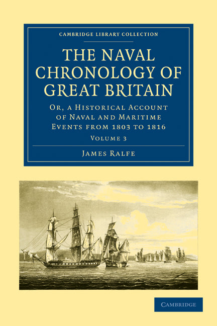 The Naval Chronology of Great Britain; Or, An Historical Account of Naval and Maritime Events from 1803 to 1816 (Paperback / softback) 9781108022620