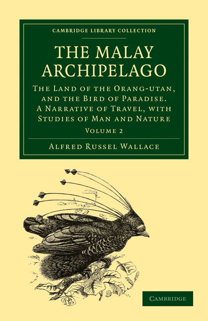 The Malay Archipelago; The Land of the Orang-Utan, and the Bird of Paradise. A Narrative of Travel, with Studies of Man and Nature (Paperback / softback) 9781108022828