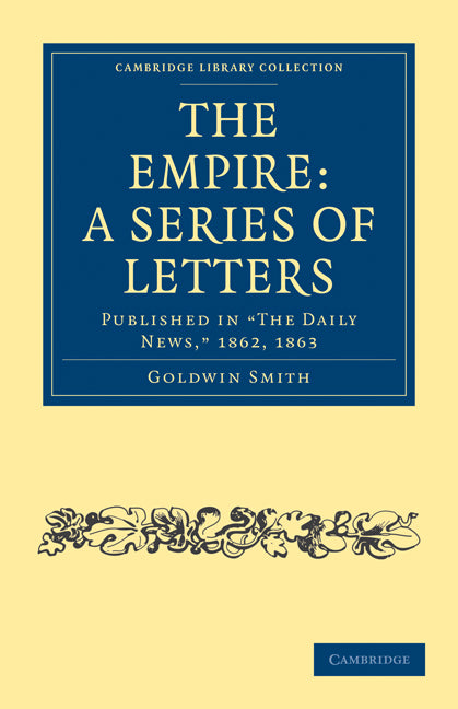 The Empire: A Series of Letters; Published in 'The Daily News', 1862, 1863 (Paperback / softback) 9781108022972