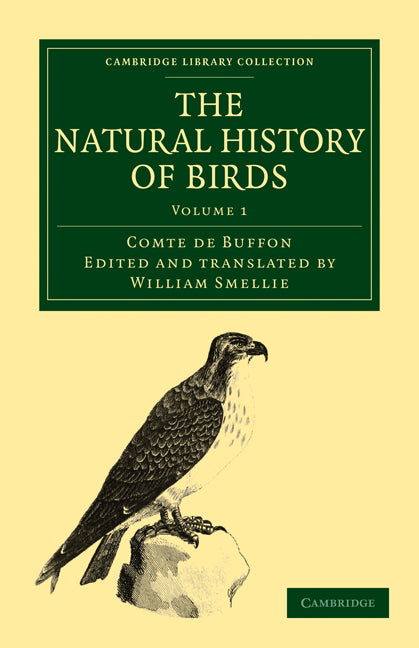 The Natural History of Birds; From the French of the Count de Buffon; Illustrated with Engravings, and a Preface, Notes, and Additions, by the Translator (Paperback / softback) 9781108022989