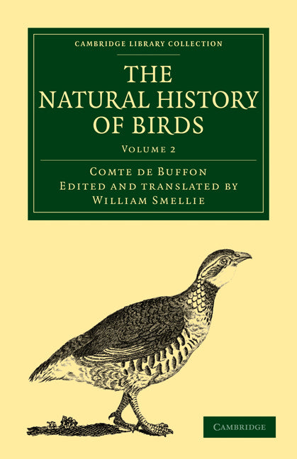 The Natural History of Birds; From the French of the Count de Buffon; Illustrated with Engravings, and a Preface, Notes, and Additions, by the Translator (Paperback / softback) 9781108022996