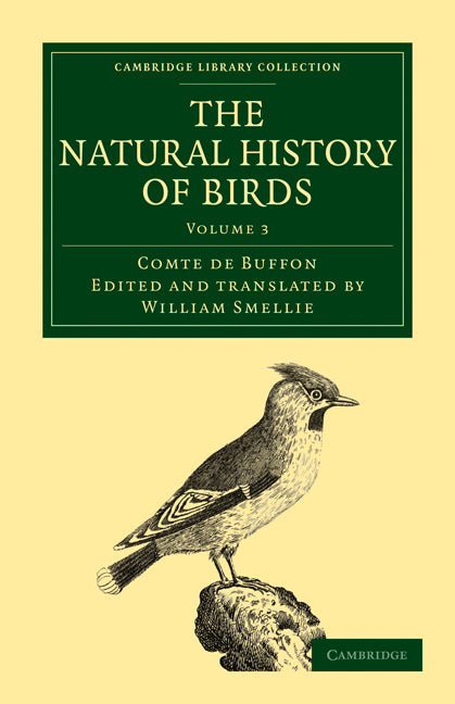 The Natural History of Birds; From the French of the Count de Buffon; Illustrated with Engravings, and a Preface, Notes, and Additions, by the Translator (Paperback / softback) 9781108023009