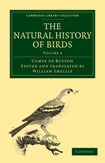 The Natural History of Birds; From the French of the Count de Buffon; Illustrated with Engravings, and a Preface, Notes, and Additions, by the Translator (Paperback / softback) 9781108023016