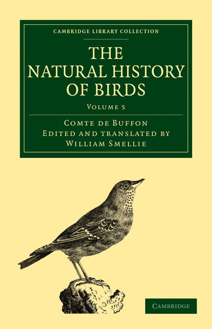 The Natural History of Birds; From the French of the Count de Buffon; Illustrated with Engravings, and a Preface, Notes, and Additions, by the Translator (Paperback / softback) 9781108023023