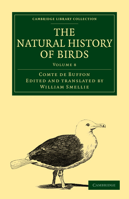 The Natural History of Birds; From the French of the Count de Buffon; Illustrated with Engravings, and a Preface, Notes, and Additions, by the Translator (Paperback / softback) 9781108023054