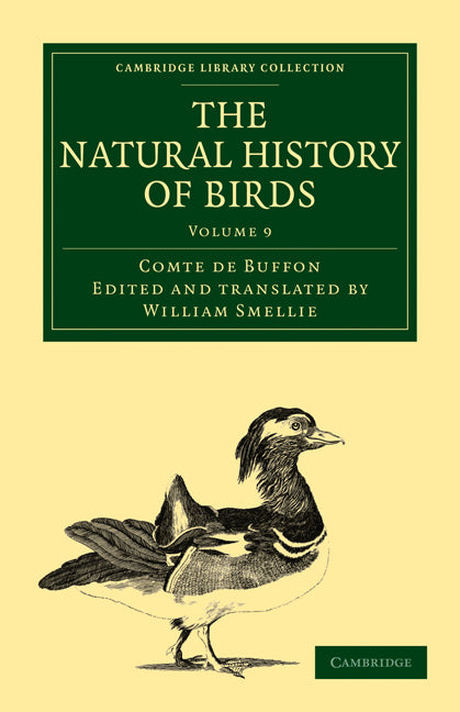 The Natural History of Birds; From the French of the Count de Buffon; Illustrated with Engravings, and a Preface, Notes, and Additions, by the Translator (Paperback / softback) 9781108023061