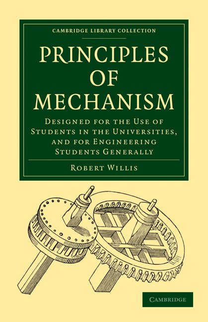 Principles of Mechanism; Designed for the Use of Students in the Universities, and for Engineering Students Generally (Paperback / softback) 9781108023092