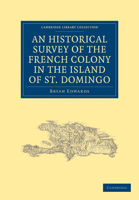 An Historical Survey of the French Colony in the Island of St. Domingo (Paperback / softback) 9781108023221