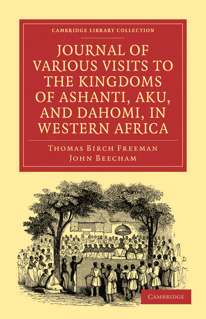 Journal of Various Visits to the Kingdoms of Ashanti, Aku, and Dahomi, in Western Africa (Paperback / softback) 9781108023306