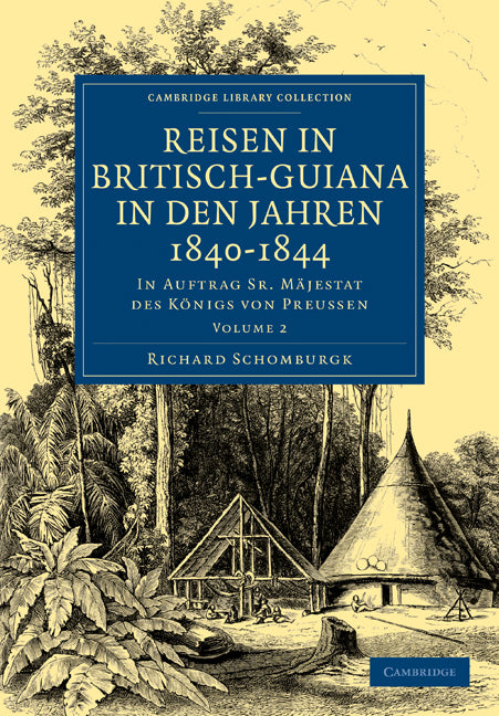 Reisen in Britisch-Guiana in den Jahren 1840–1844; In Auftrag Sr. Mäjestat des Königs von Preussen (Paperback / softback) 9781108023375