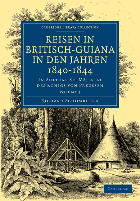 Reisen in Britisch-Guiana in den Jahren 1840–1844; In Auftrag Sr. Mäjestat des Königs von Preussen (Paperback / softback) 9781108023382