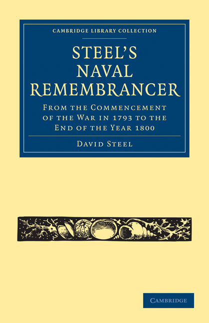 Steel’s Naval Remembrancer; From the Commencement of the War in 1793 to the End of the Year 1800 (Paperback / softback) 9781108023771