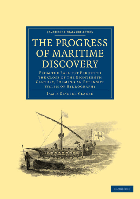 The Progress of Maritime Discovery; From the Earliest Period to the Close of the Eighteenth Century, Forming an Extensive System of Hydrography (Paperback / softback) 9781108023856