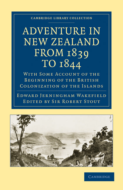 Adventure in New Zealand from 1839 to 1844; With Some Account of the Beginning of the British Colonization of the Islands (Paperback / softback) 9781108024068
