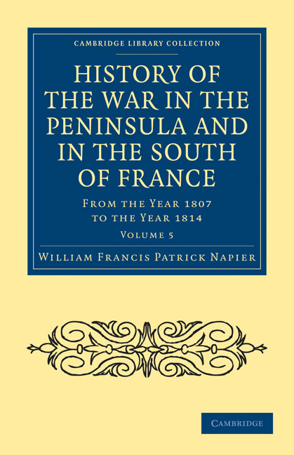 History of the War in the Peninsula and in the South of France; From the Year 1807 to the Year 1814 (Paperback / softback) 9781108024228