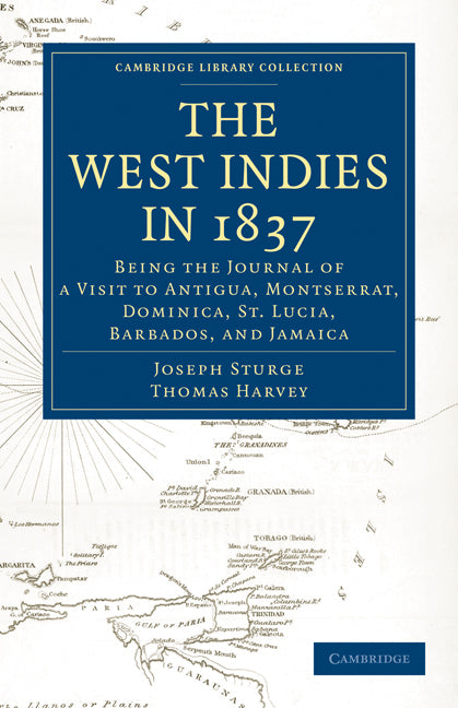 The West Indies in 1837; Being the Journal of a Visit to Antigua, Montserrat, Dominica, St. Lucia, Barbados, and Jamaica (Paperback / softback) 9781108024310