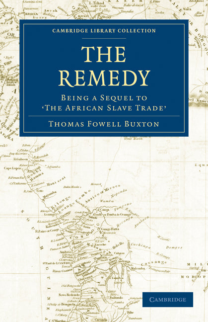 The Remedy; Being a Sequel to the African Slave Trade (Paperback / softback) 9781108024327