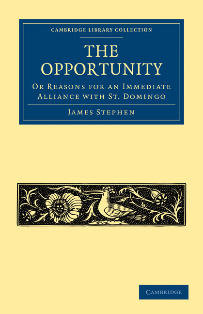 The Opportunity, or Reasons for an Immediate Alliance with St. Domingo (Paperback / softback) 9781108024365