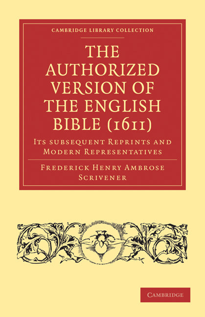 The Authorized Version of the English Bible (1611); Its Subsequent Reprints and Modern Representatives (Paperback / softback) 9781108024631