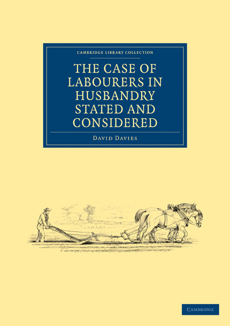 The Case of Labourers in Husbandry Stated and Considered (Paperback / softback) 9781108024747
