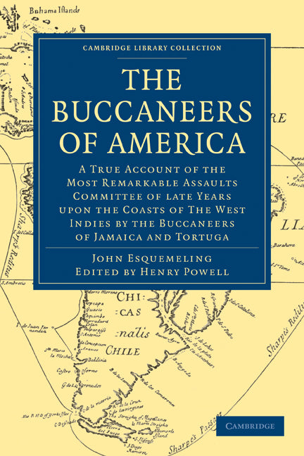 The Buccaneers of America; A True Account of the Most Remarkable Assaults Committed of Late Years Upon the Coasts of the West Indies by the Buccaneers of Jamaica and Tortuga (Paperback / softback) 9781108024815