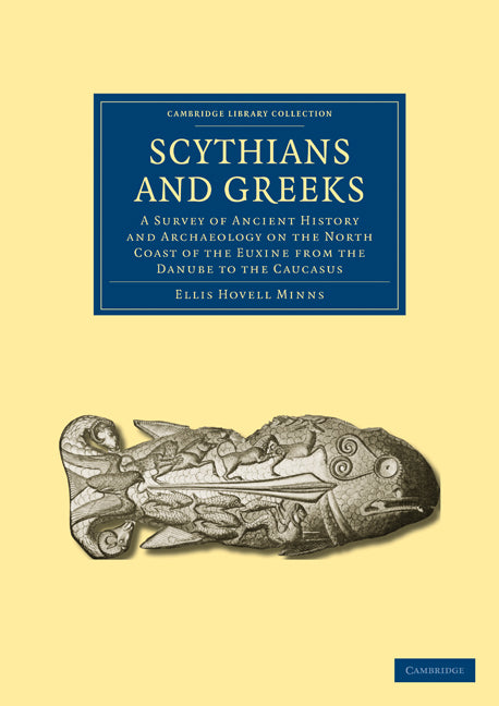 Scythians and Greeks; A Survey of Ancient History and Archaeology on the North Coast of the Euxine from the Danube to the Caucasus (Paperback / softback) 9781108024877