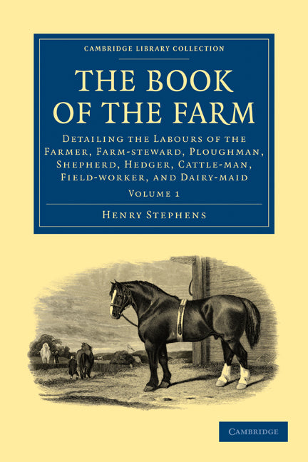 The Book of the Farm; Detailing the Labours of the Farmer, Farm-steward, Ploughman, Shepherd, Hedger, Cattle-man, Field-worker, and Dairy-maid (Paperback / softback) 9781108024945