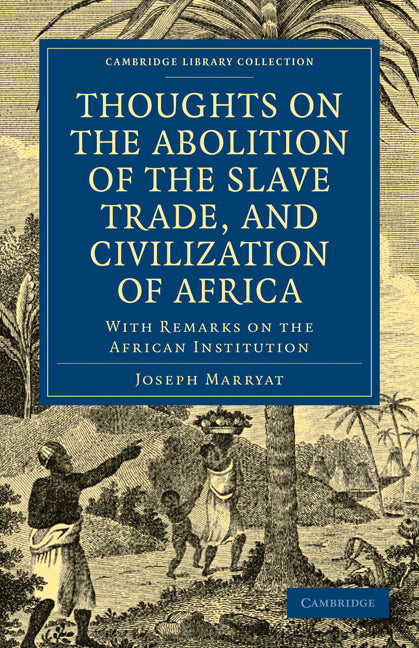 Thoughts on the Abolition of the Slave Trade, and Civilization of Africa; With Remarks on the African Institution (Paperback / softback) 9781108025034