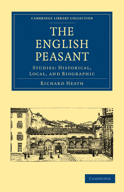 The English Peasant; Studies: Historical, Local, and Biographic (Paperback / softback) 9781108025287