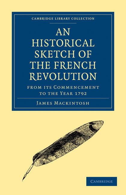 An Historical Sketch of the French Revolution from its Commencement to the Year 1792 (Paperback / softback) 9781108025515