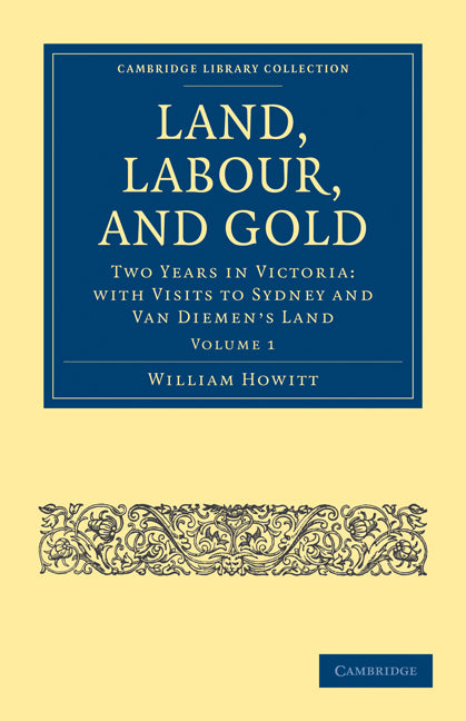 Land, Labour, and Gold; Two Years in Victoria: with Visits to Sydney and Van Diemen's Land (Paperback / softback) 9781108025706