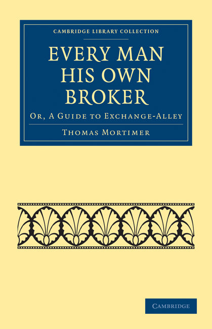 Every Man his Own Broker; Or, A Guide to Exchange-Alley (Paperback / softback) 9781108025829