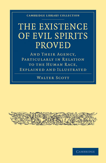 The Existence of Evil Spirits Proved; And Their Agency, Particularly in Relation to the Human Race, Explained and Illustrated (Paperback / softback) 9781108025881