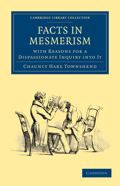 Facts in Mesmerism, with Reasons for a Dispassionate Inquiry into It (Paperback / softback) 9781108025898