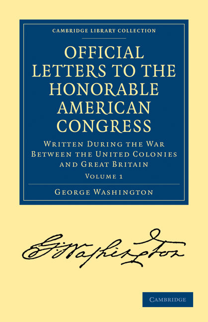 Official Letters to the Honorable American Congress; Written during the War between the United Colonies and Great Britain (Paperback / softback) 9781108025904