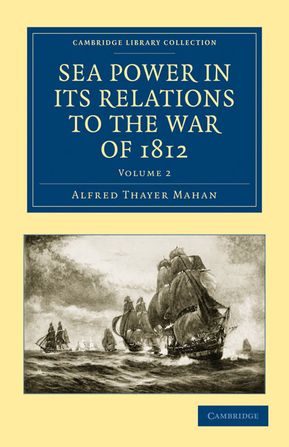 Sea Power in its Relations to the War of 1812 (Paperback / softback) 9781108026086