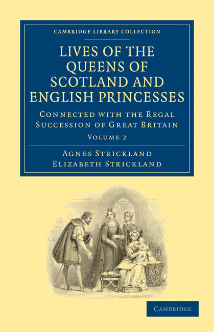 Lives of the Queens of Scotland and English Princesses; Connected with the Regal Succession of Great Britain (Paperback / softback) 9781108026116