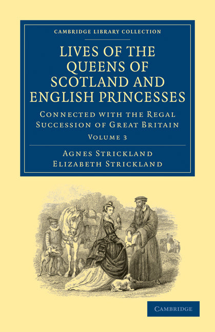 Lives of the Queens of Scotland and English Princesses; Connected with the Regal Succession of Great Britain (Paperback / softback) 9781108026123