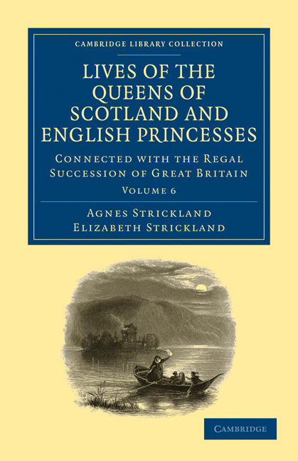 Lives of the Queens of Scotland and English Princesses; Connected with the Regal Succession of Great Britain (Paperback / softback) 9781108026154
