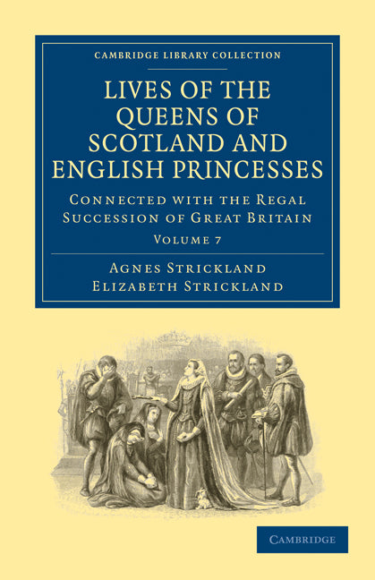 Lives of the Queens of Scotland and English Princesses; Connected with the Regal Succession of Great Britain (Paperback / softback) 9781108026161