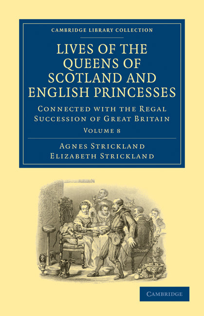 Lives of the Queens of Scotland and English Princesses; Connected with the Regal Succession of Great Britain (Paperback / softback) 9781108026178